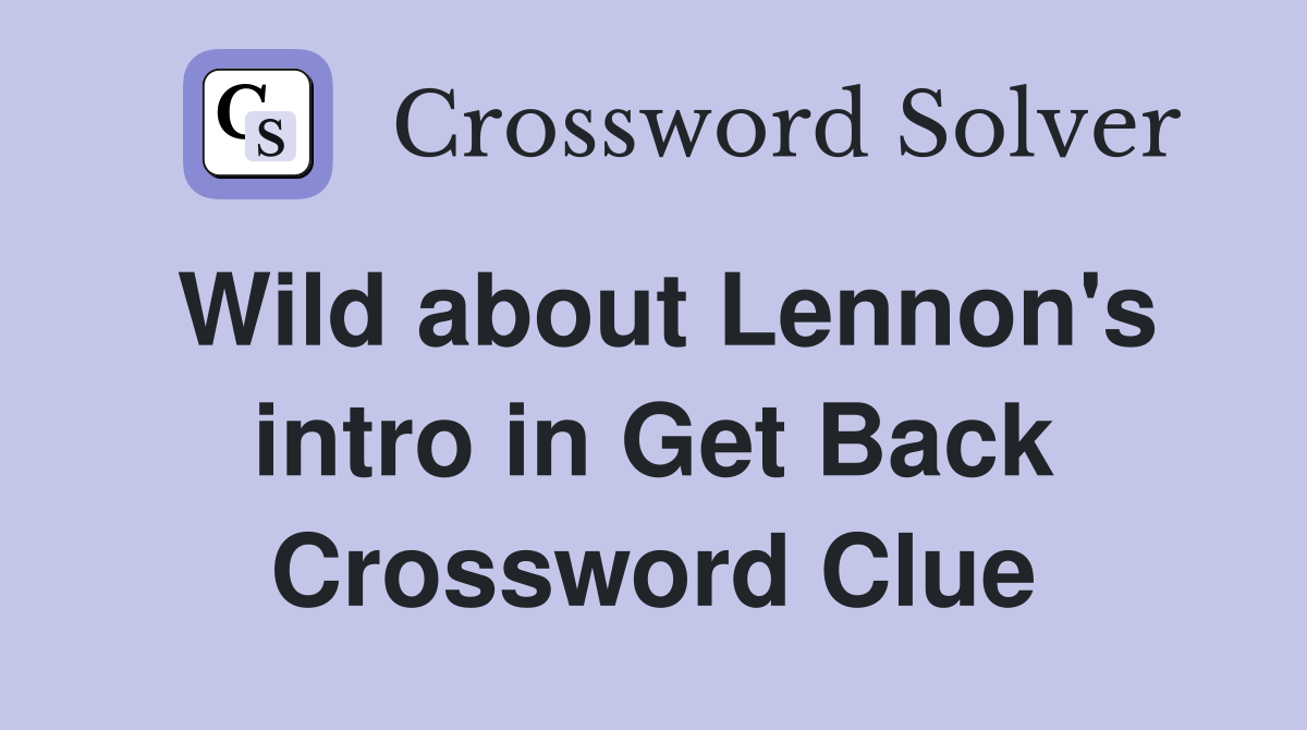 Wild about Lennon's intro in Get Back Crossword Clue