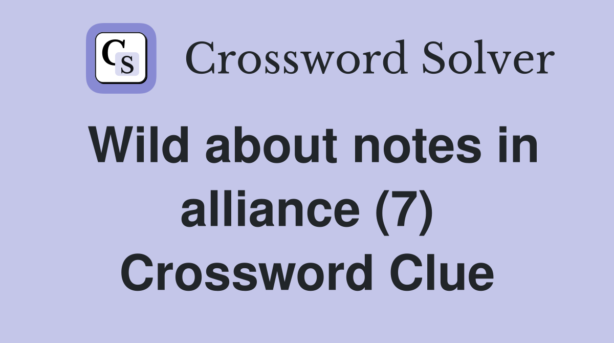 Wild about notes in alliance (7) Crossword Clue