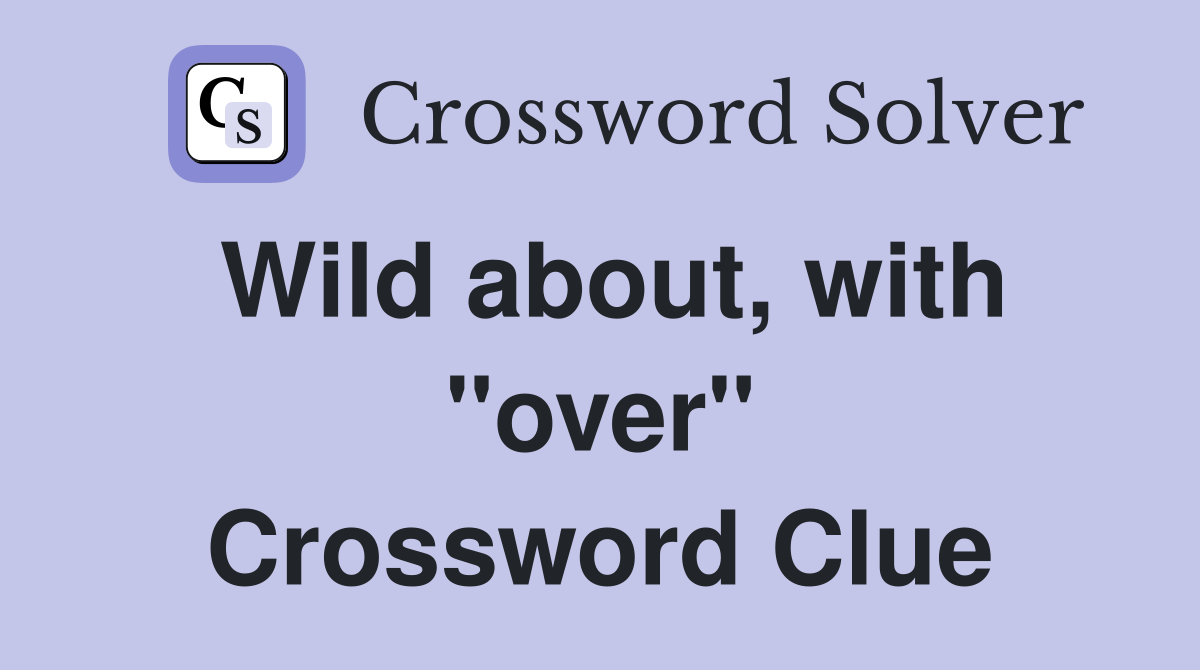 Wild about, with "over" Crossword Clue