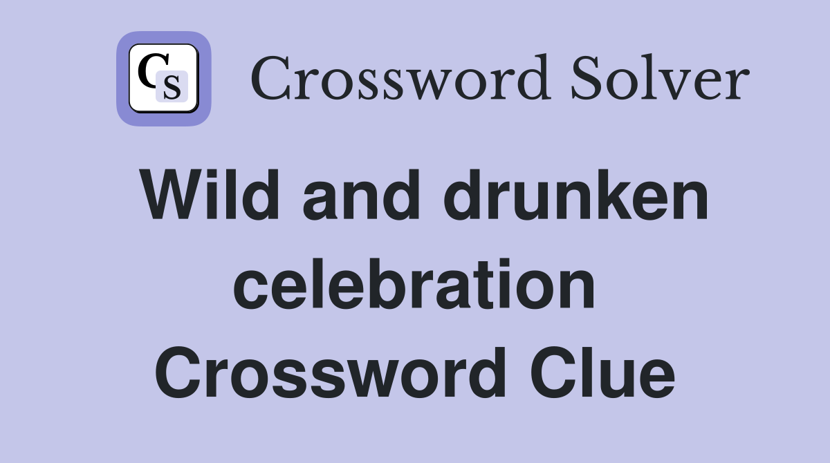Wild and drunken celebration Crossword Clue