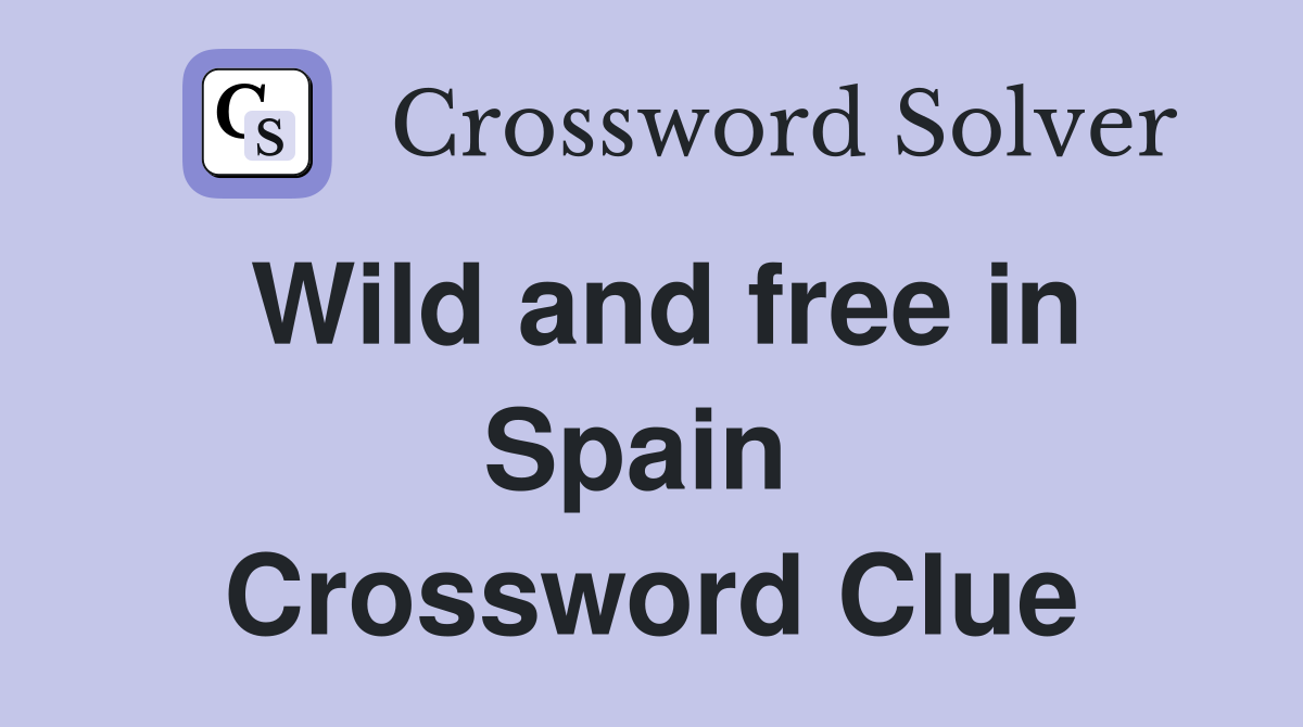 Wild and free in Spain  Crossword Clue