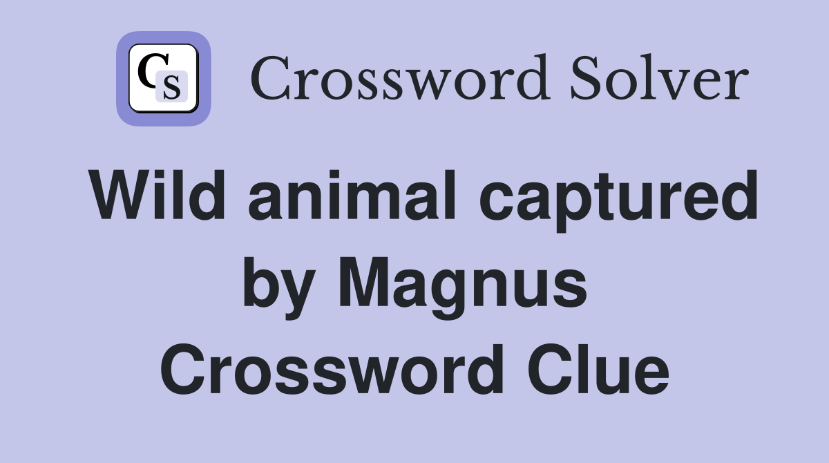 Wild animal captured by Magnus Crossword Clue
