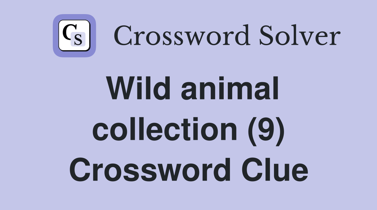 Wild animal collection (9) Crossword Clue