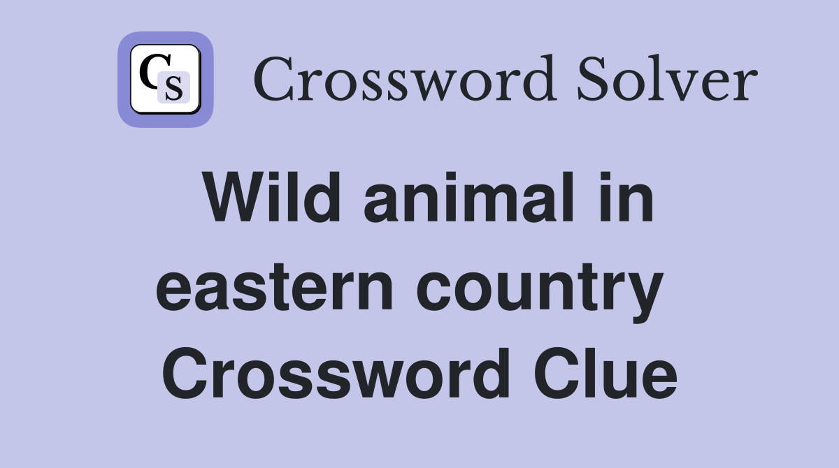Wild animal in eastern country  Crossword Clue