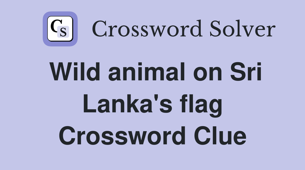 Wild animal on Sri Lanka's flag Crossword Clue