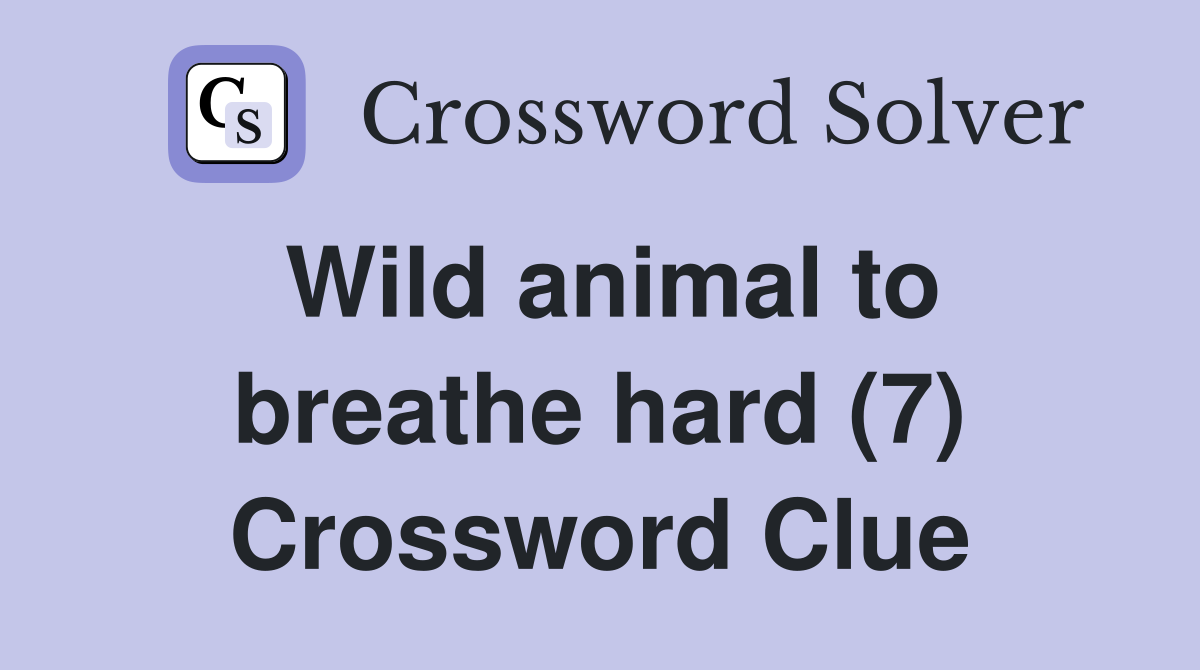 Wild animal to breathe hard (7) Crossword Clue