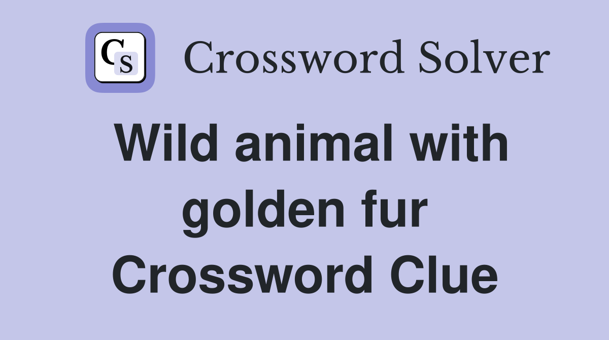 Wild animal with golden fur Crossword Clue