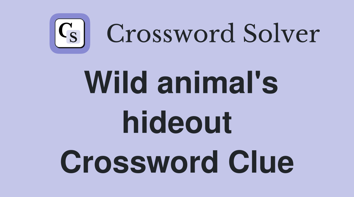 Wild animal's hideout Crossword Clue