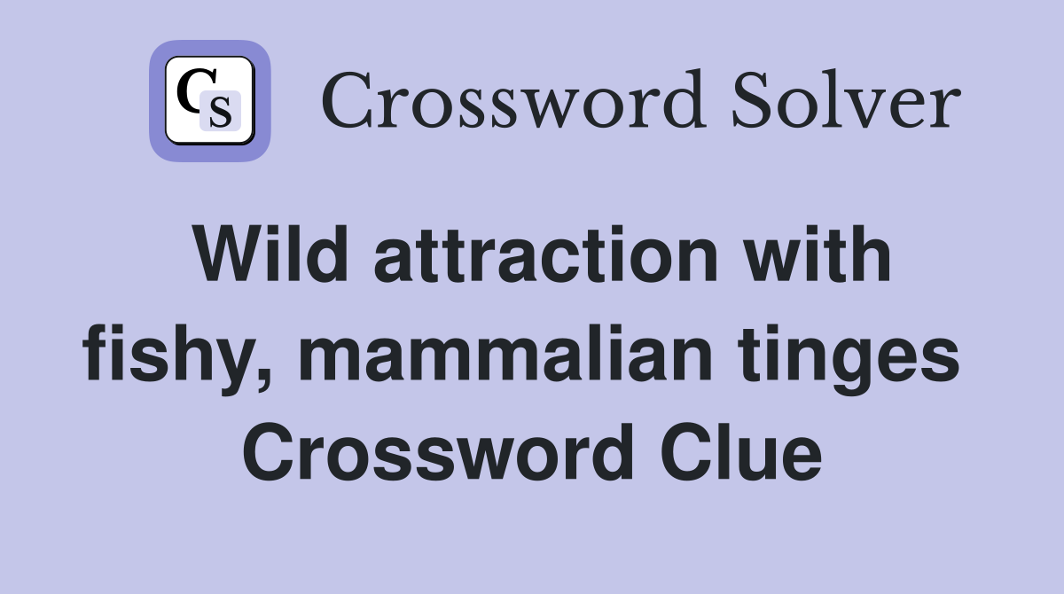 Wild attraction with fishy, mammalian tinges  Crossword Clue
