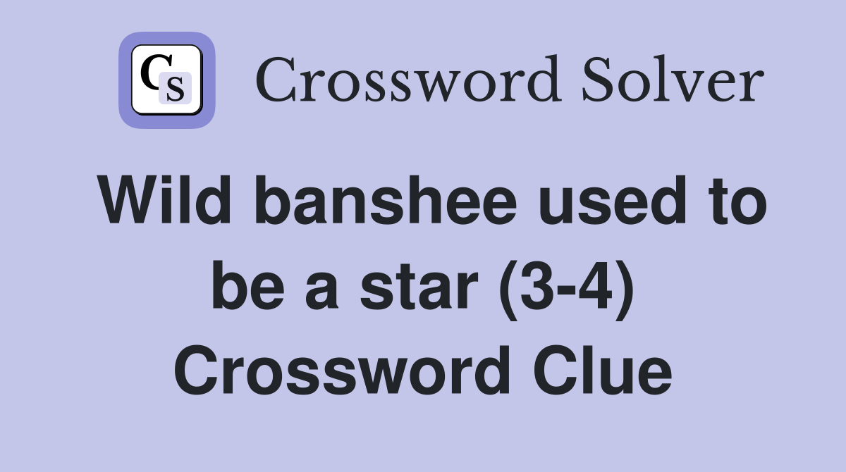 Wild banshee used to be a star (3-4) Crossword Clue
