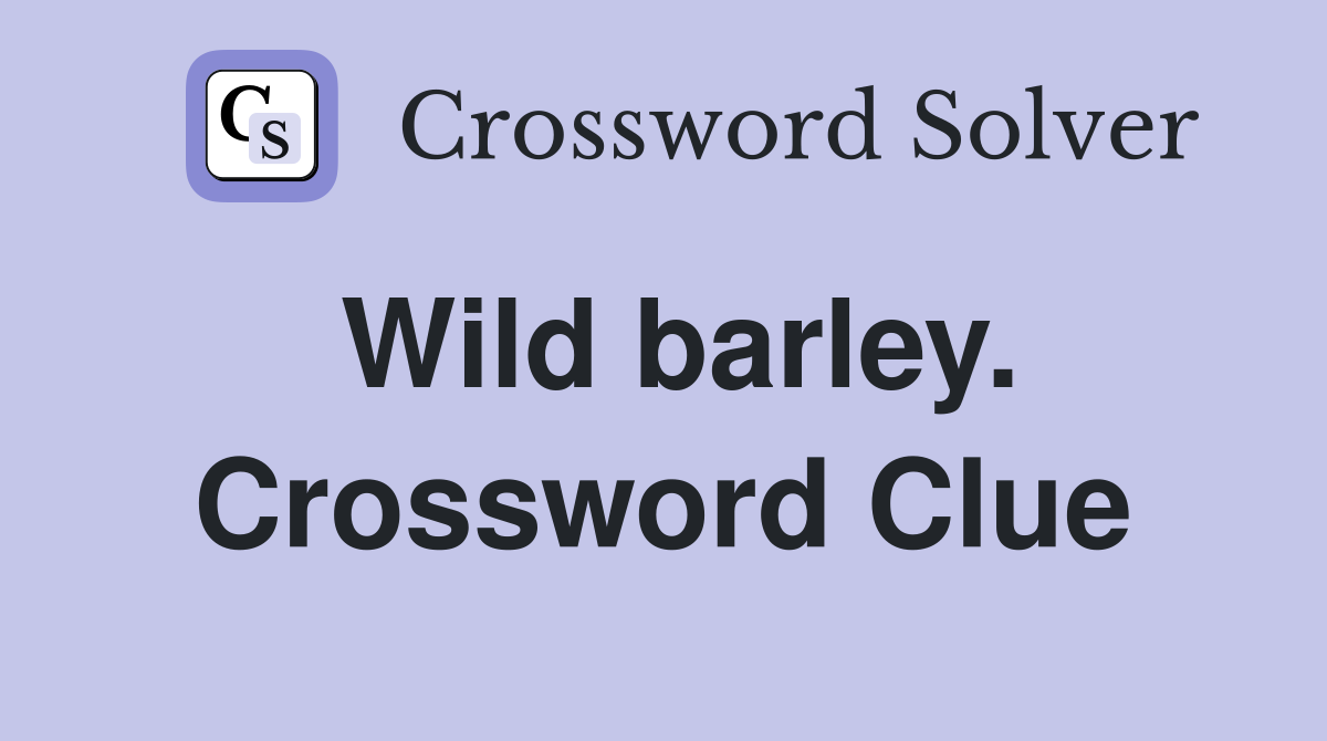 Wild barley. Crossword Clue