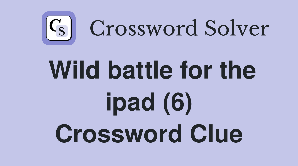 Wild battle for the ipad (6) Crossword Clue