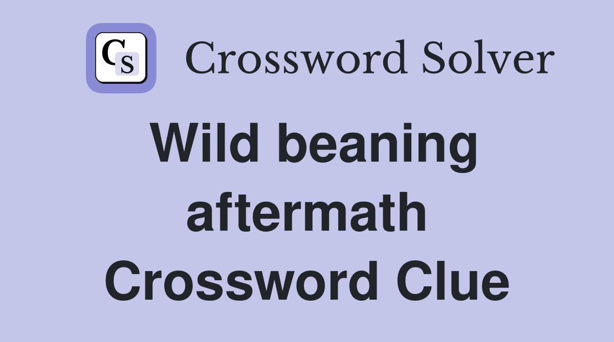 Wild beaning aftermath Crossword Clue