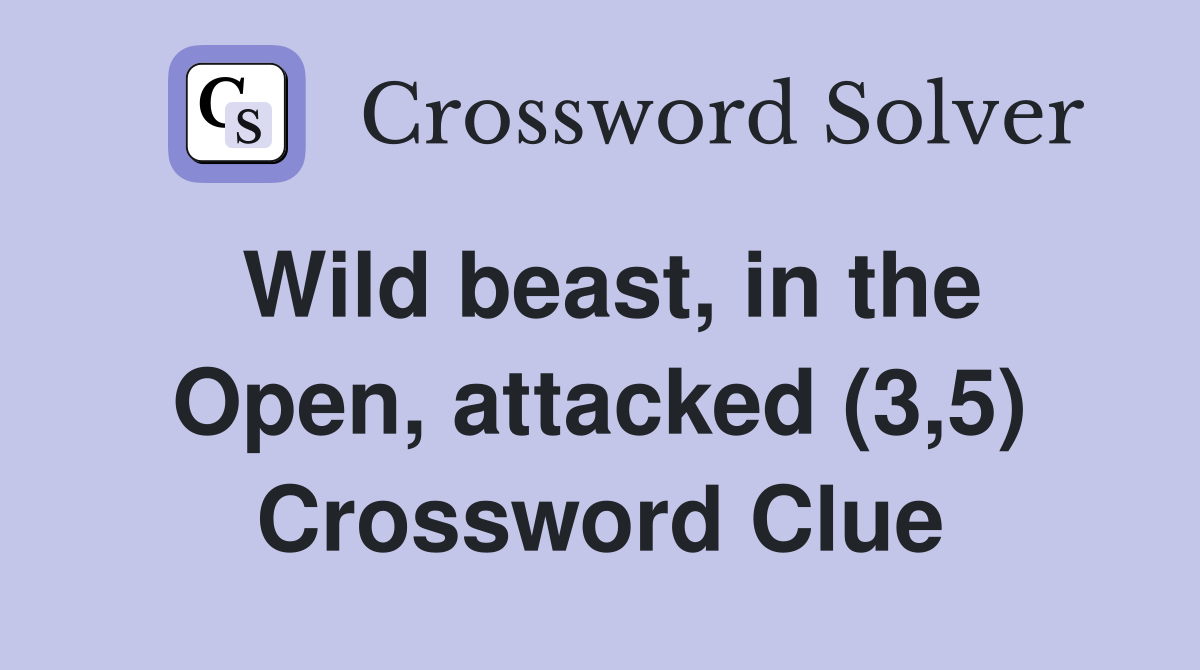 Wild beast, in the Open, attacked (3,5) Crossword Clue