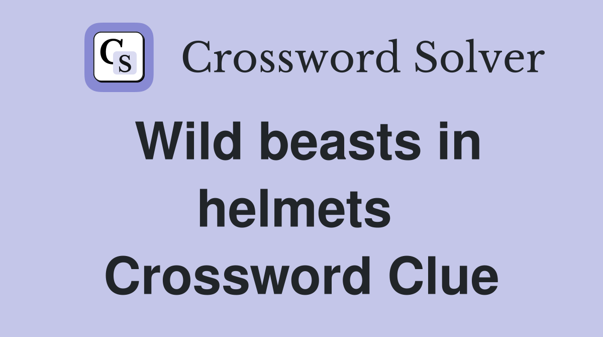 Wild beasts in helmets  Crossword Clue