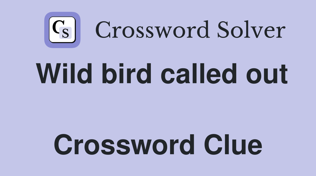 Wild bird called out  Crossword Clue