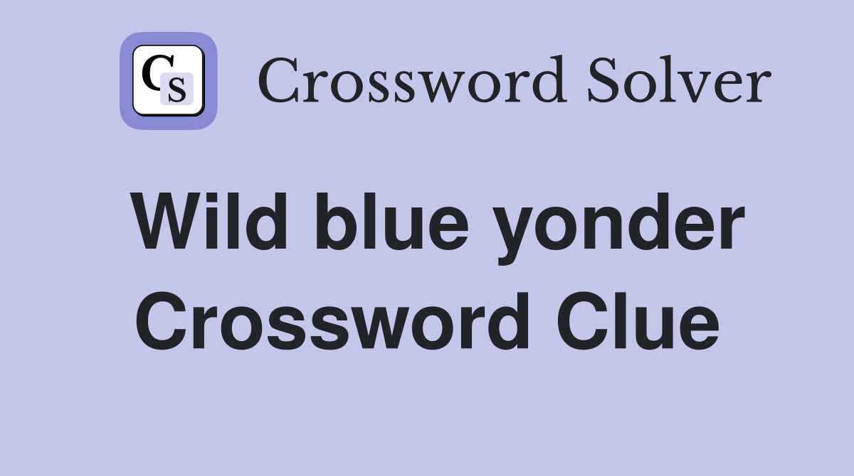 Wild blue yonder Crossword Clue