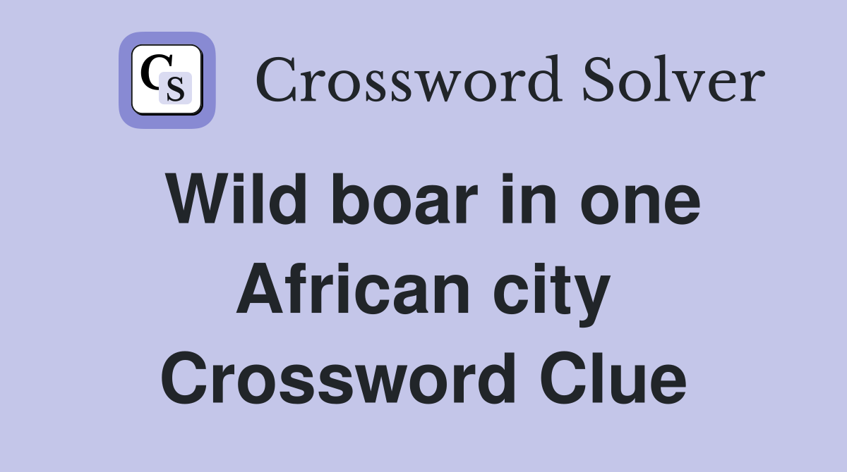 Wild boar in one African city Crossword Clue