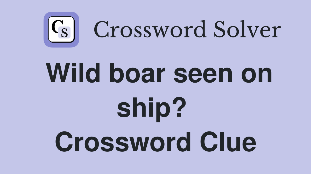 Wild boar seen on ship?  Crossword Clue