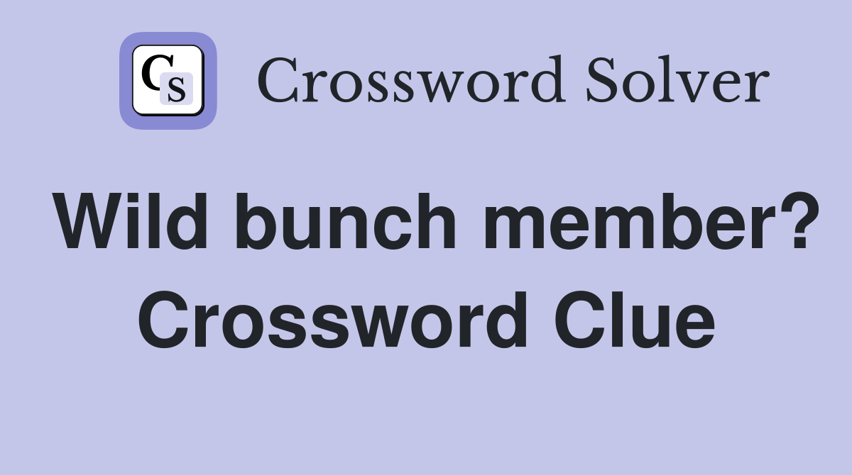 Wild bunch member? Crossword Clue