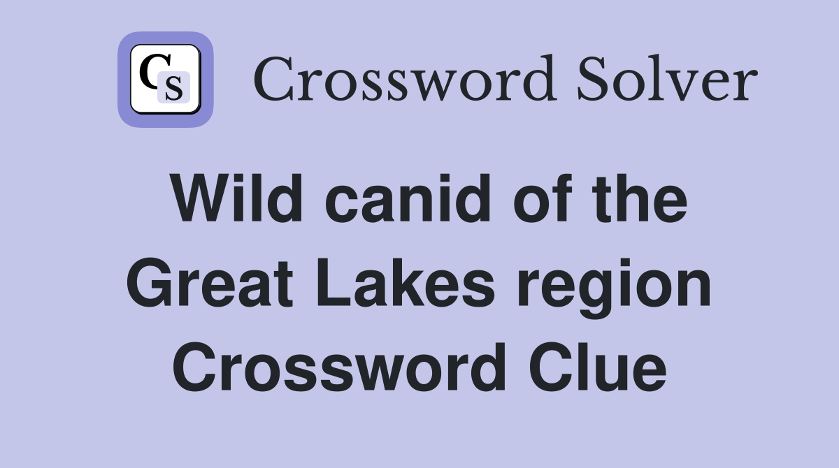 Wild canid of the Great Lakes region Crossword Clue