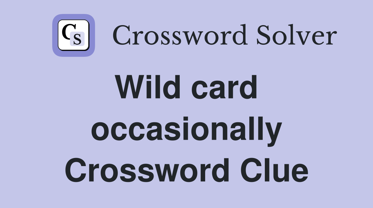 Wild card  occasionally Crossword Clue
