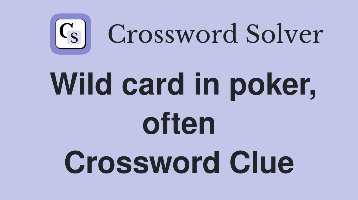 Wild card in poker, often Crossword Clue