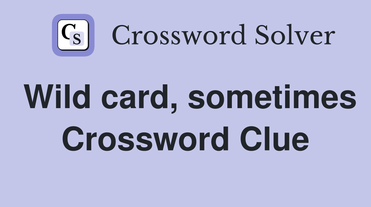 Wild card, sometimes Crossword Clue