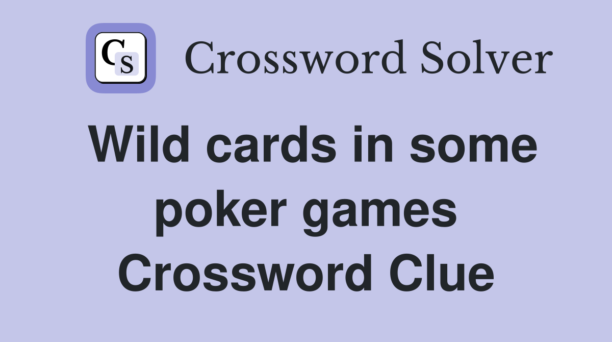 Wild cards in some poker games Crossword Clue