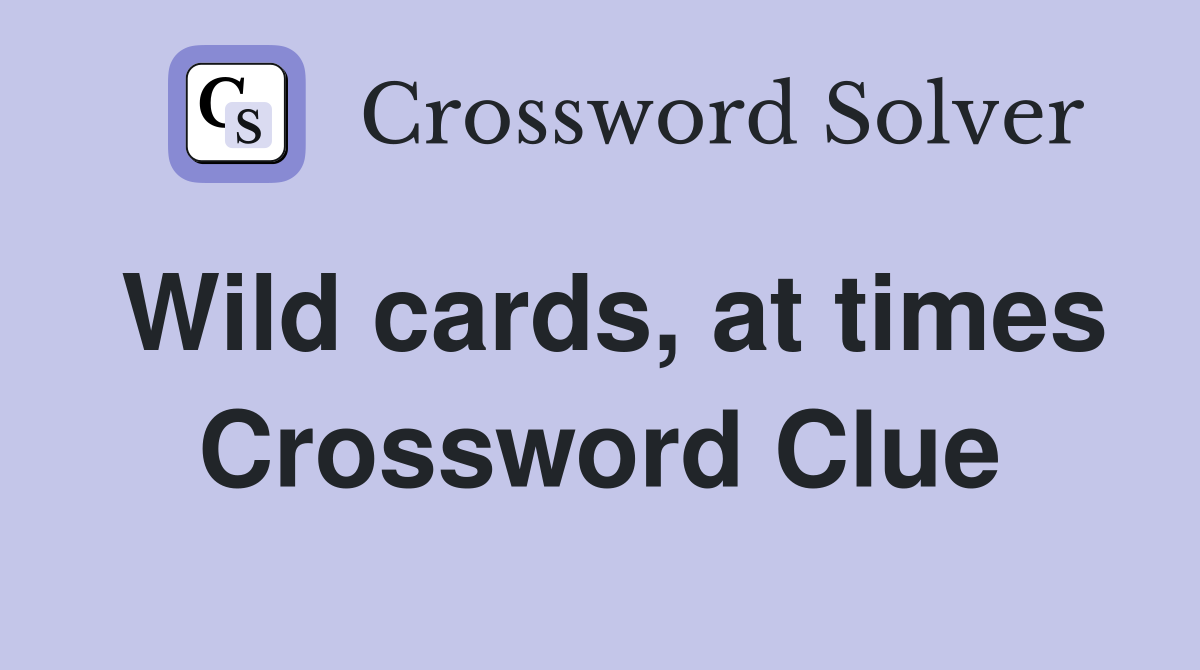 Wild cards, at times Crossword Clue
