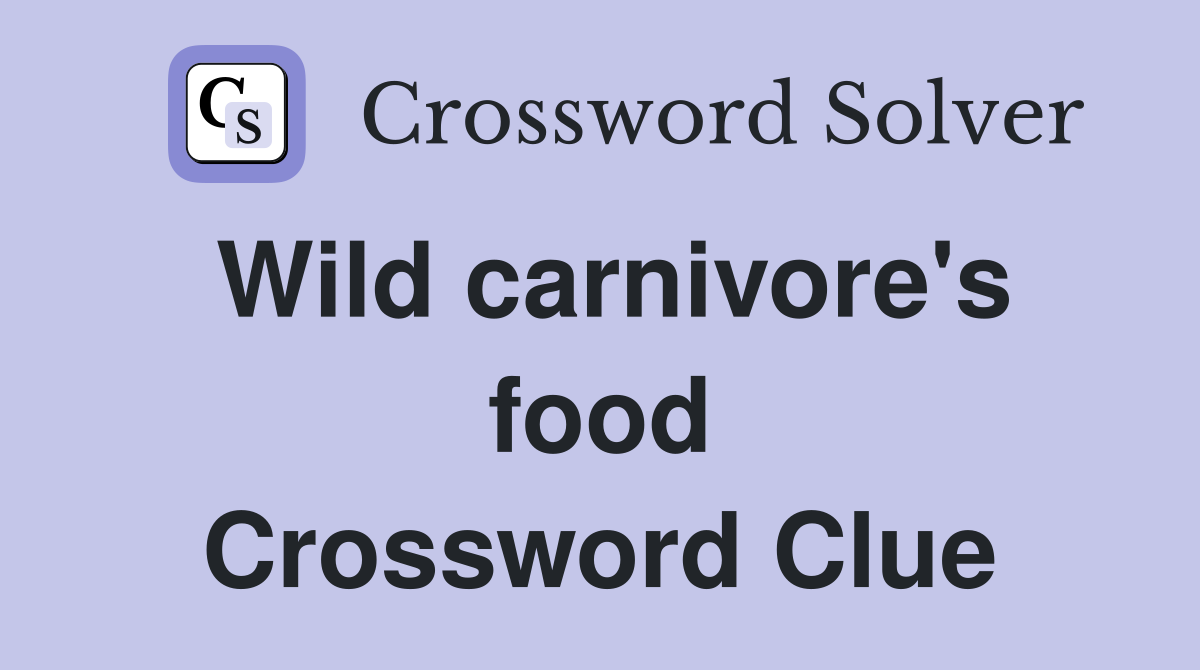 Wild carnivore's food Crossword Clue