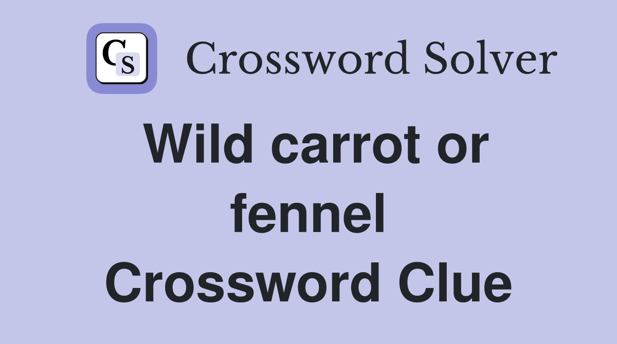 Wild carrot or fennel Crossword Clue