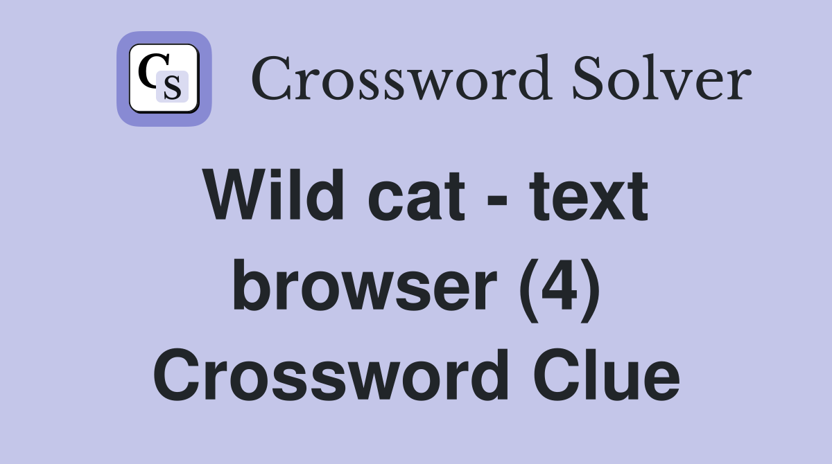 Wild cat - text browser (4) Crossword Clue