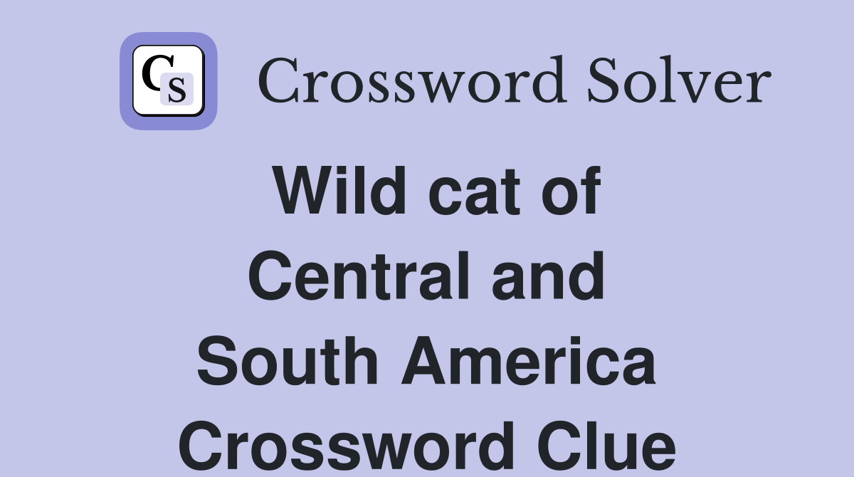 Wild cat of Central and South America Crossword Clue