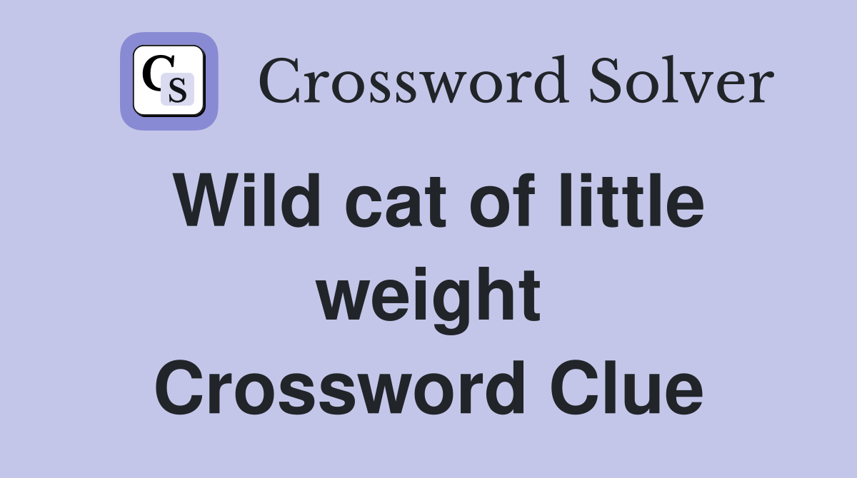Wild cat of little weight Crossword Clue