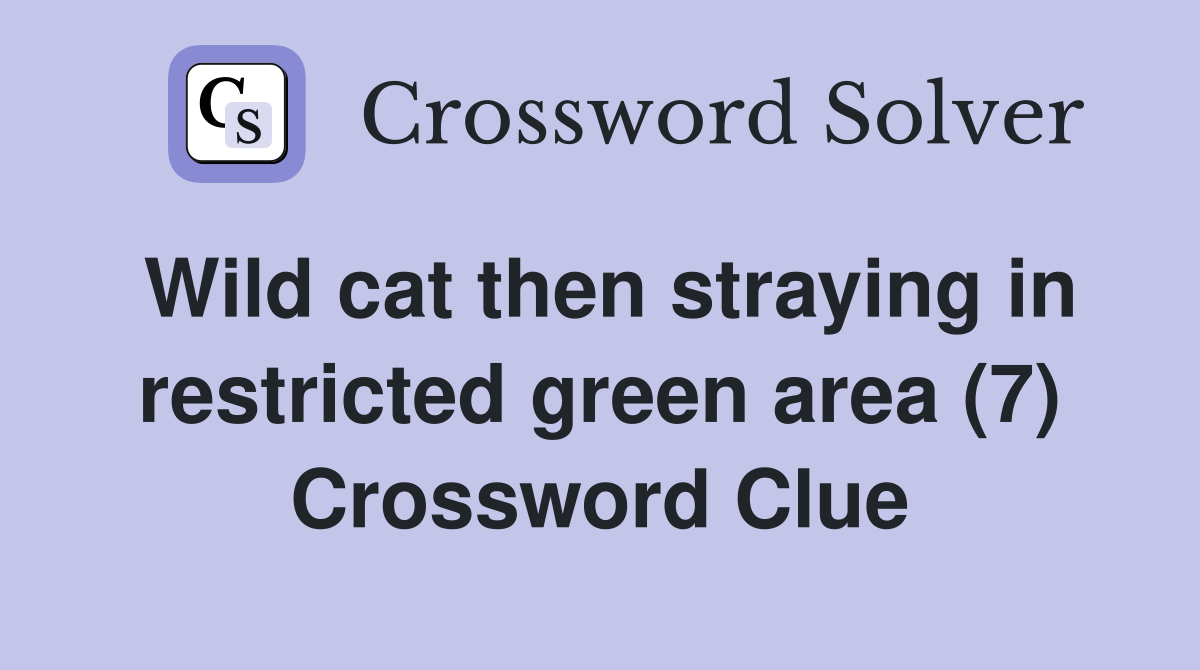 Wild cat then straying in restricted green area (7) Crossword Clue