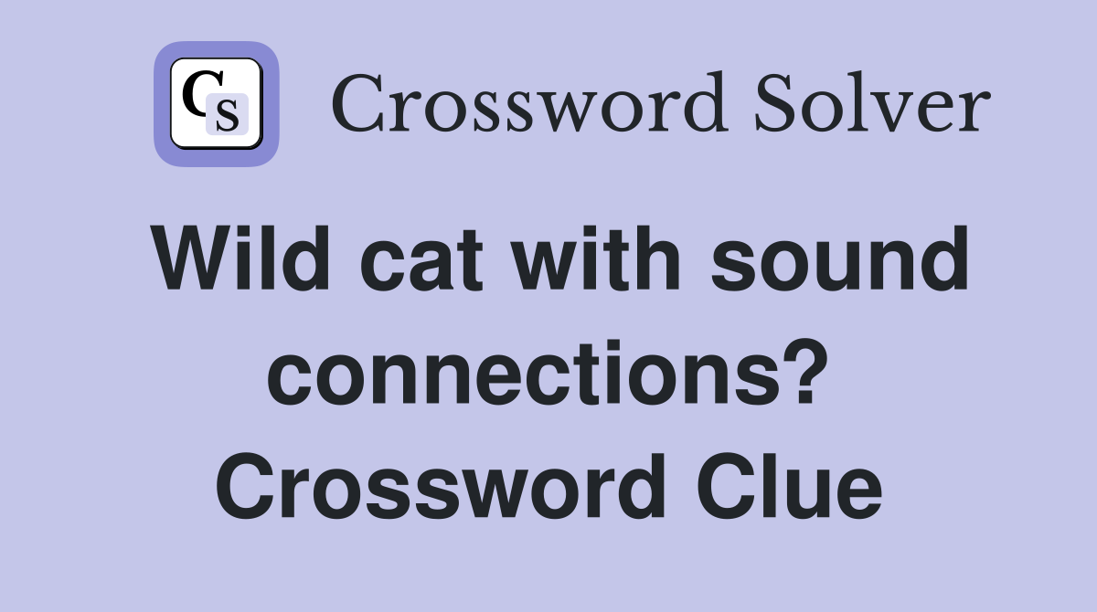 Wild cat with sound connections? Crossword Clue