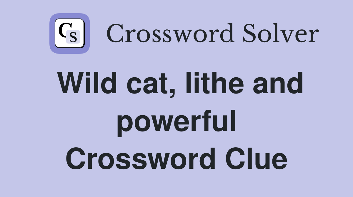 Wild cat, lithe and powerful Crossword Clue