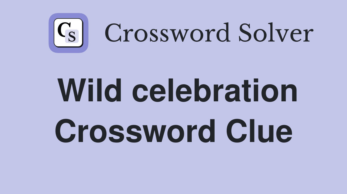 Wild celebration Crossword Clue
