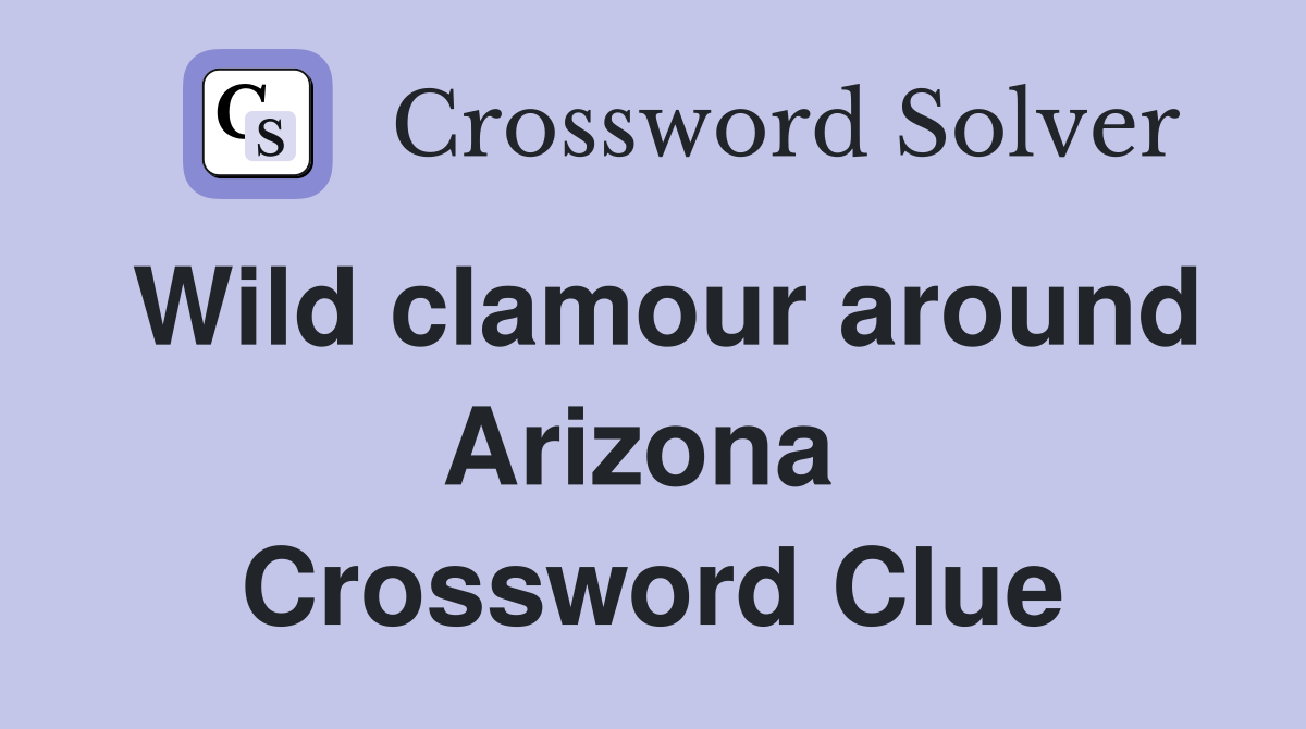 Wild clamour around Arizona  Crossword Clue