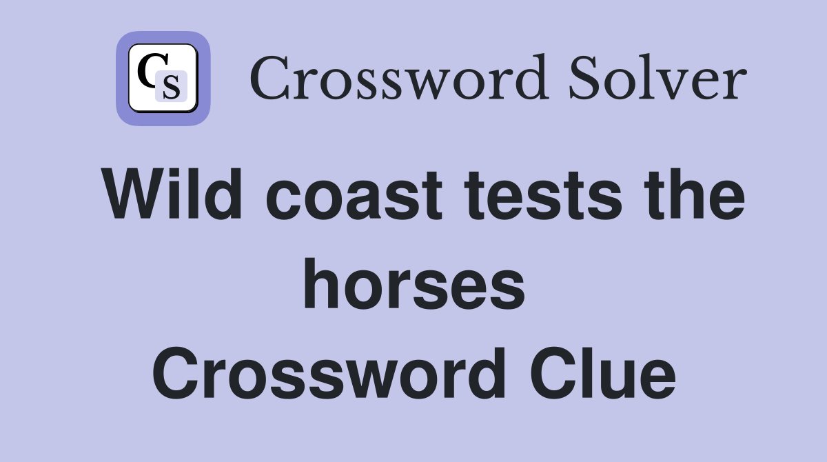 Wild coast tests the horses Crossword Clue