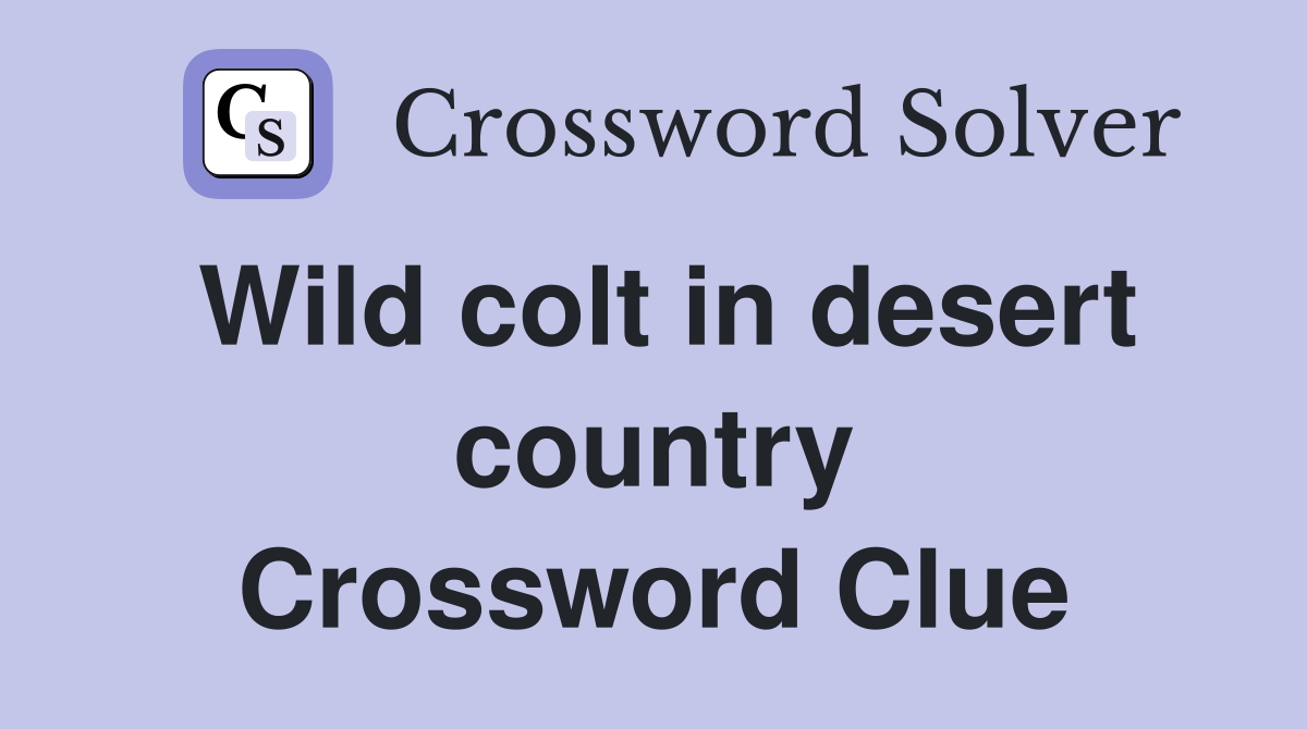 Wild colt in desert country Crossword Clue