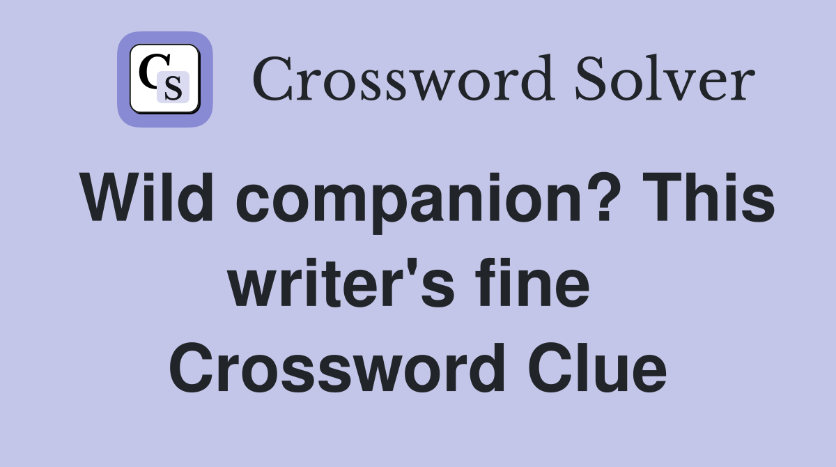 Wild companion? This writer's fine  Crossword Clue