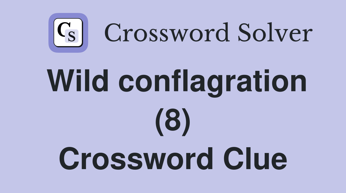 Wild conflagration (8) Crossword Clue