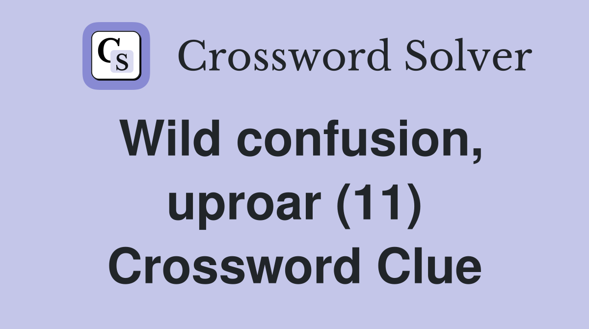 Wild confusion, uproar (11) Crossword Clue