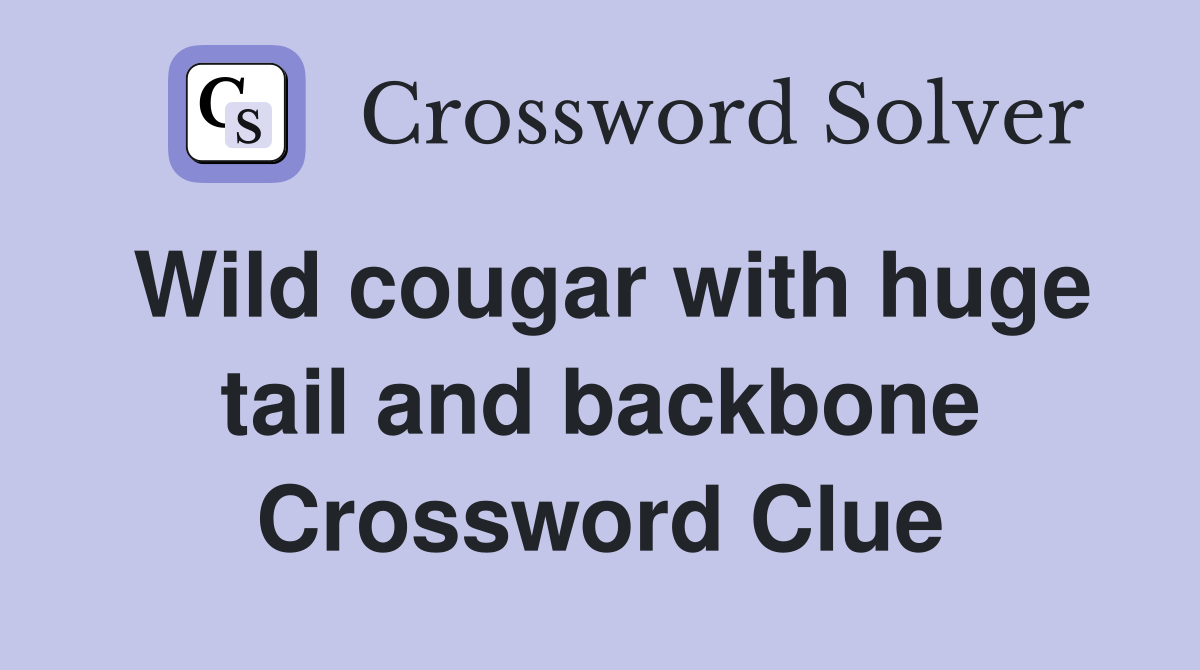 Wild cougar with huge tail and backbone Crossword Clue