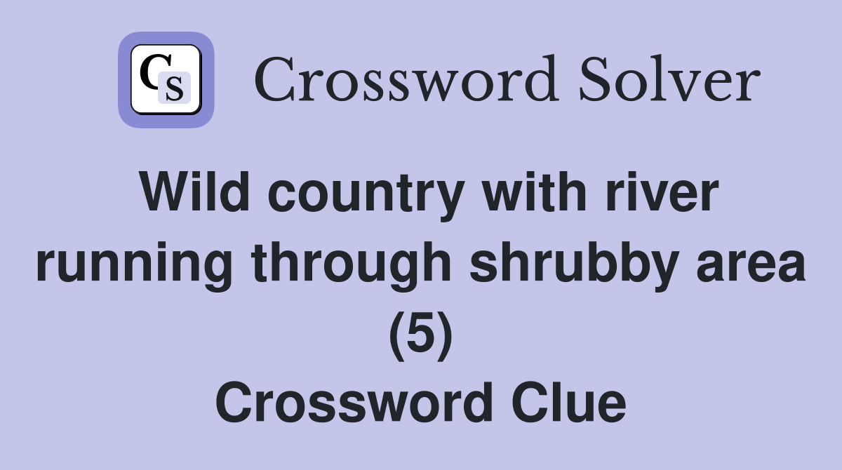 Wild country with river running through shrubby area (5) Crossword Clue