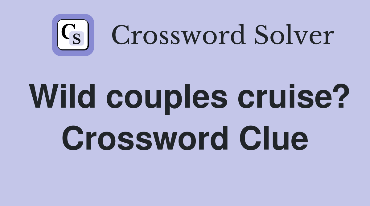 Wild couples cruise? Crossword Clue