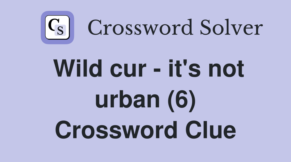 Wild cur - it's not urban (6) Crossword Clue