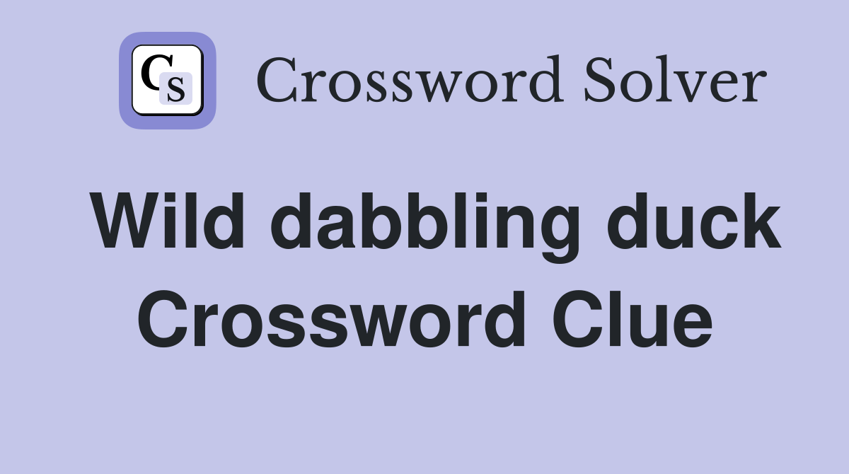 Wild dabbling duck Crossword Clue